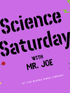 Science Saturday with Mr. Joe